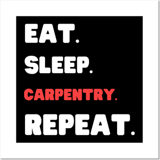 Eat Sleep Carpentry Repeat Posters and Art